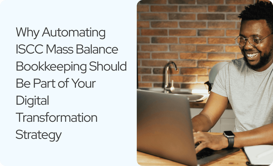 Why Automating ISCC Mass Balance Bookkeeping Should Be Part of Your Digital Transformation Strategy