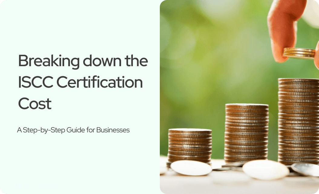 Breaking Down the ISCC Certification Cost: A Step-by-Step Guide for Businesses