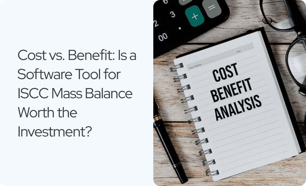 Cost vs. Benefit: Is a Software Tool for ISCC Mass Balance Worth the Investment?