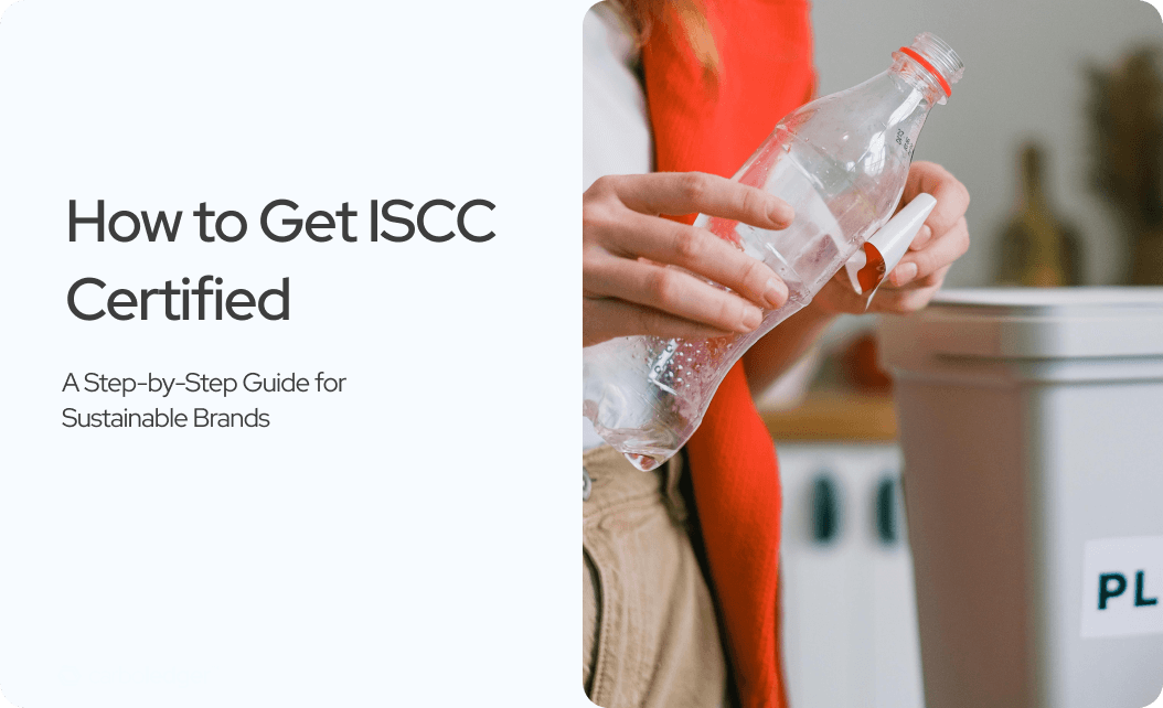 How to Get ISCC Certified: A Step-by-Step Guide for Sustainable Brands