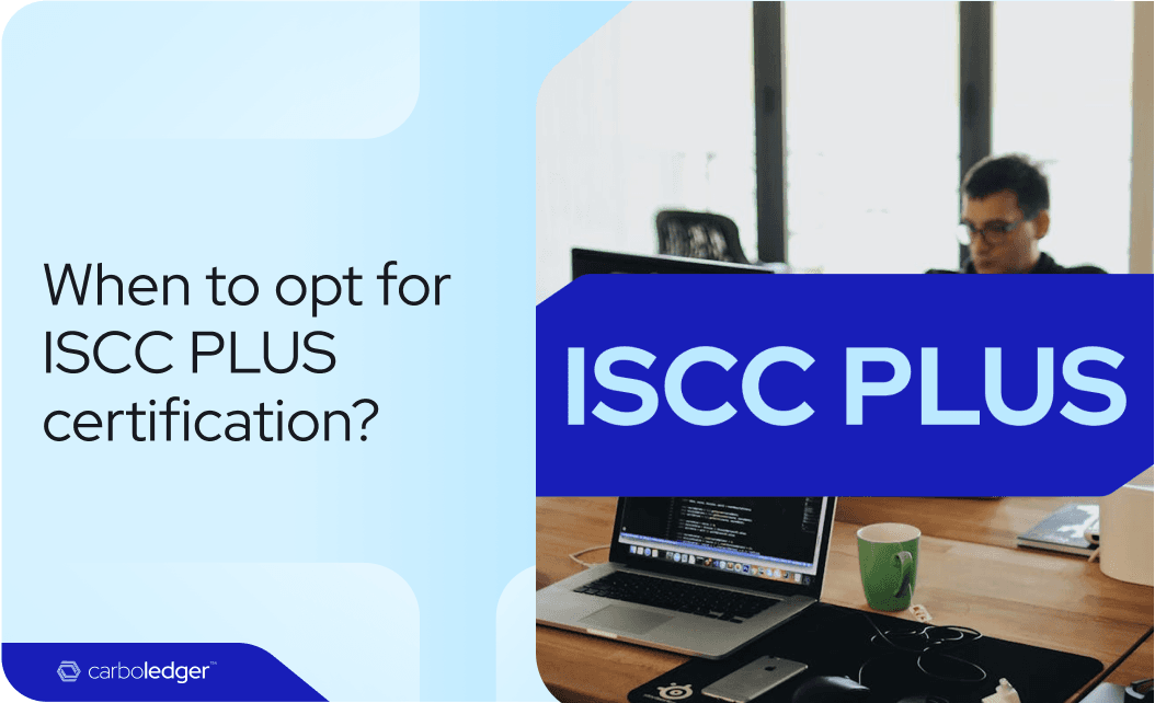 When to opt for ISCC PLUS certification?